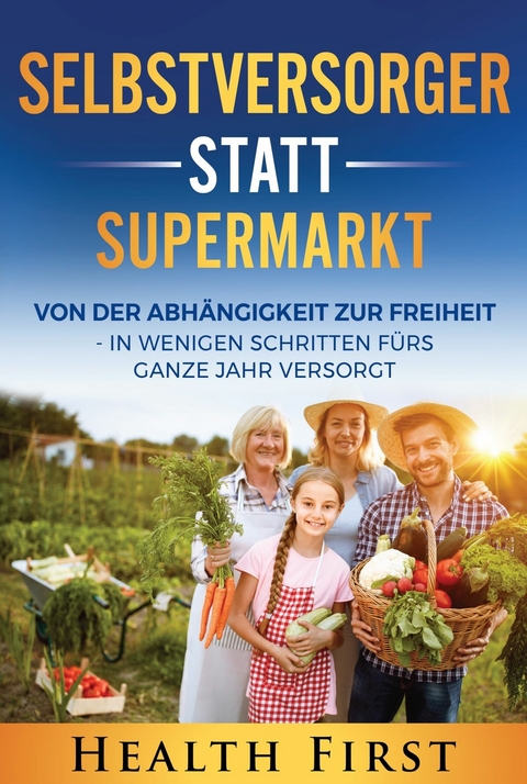 Selbstversorger statt Supermarkt - HEALTH FIRST