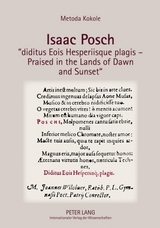 Isaac Posch «diditus Eois Hesperiisque plagis – Praised in the lands of Dawn and Sunset» - Metoda Kokole