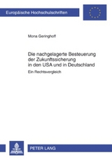 Die nachgelagerte Besteuerung der Zukunftssicherung in den USA und in Deutschland - Mona Geringhoff