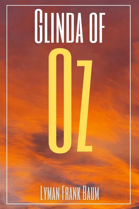 Glinda of Oz (Annotated) - Lyman Frank Baum