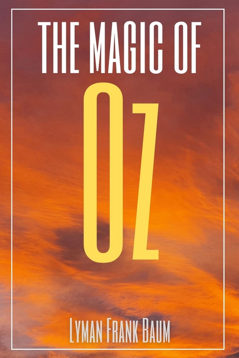 The Magic of Oz (Annotated) - Lyman Frank Baum