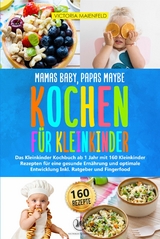 Mamas Baby, Papas maybe – Kochen für Kleinkinder - Victoria Maienfeld