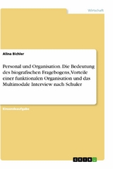 Personal und Organisation. Die Bedeutung des biografischen Fragebogens, Vorteile einer funktionalen Organisation und das Multimodale Interview nach Schuler - Alina Bichler