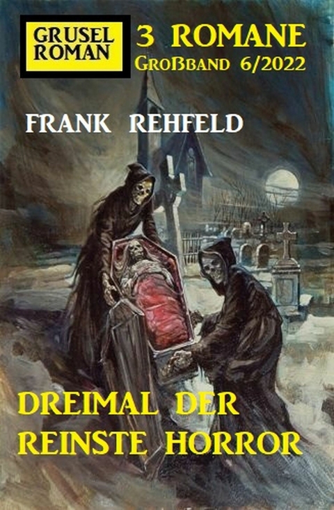 Dreimal der reinste Horror: Gruselroman Großband 3 Romane 6/2022 -  Frank Rehfeld