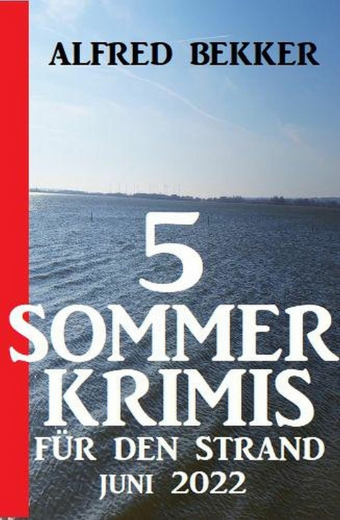 5 Sommerkrimis für den Strand Juni 2022 -  Alfred Bekker