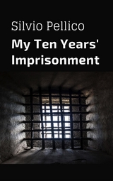 My Ten Years' Imprisonment - Silvio Pellico