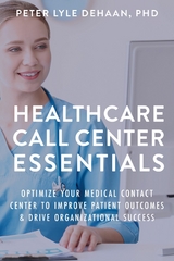 Healthcare Call Center Essentials - Peter Lyle DeHaan