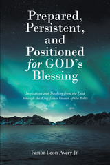 Prepared, Persistent, and Positioned for God's Blessing -  Pastor Leon Avery