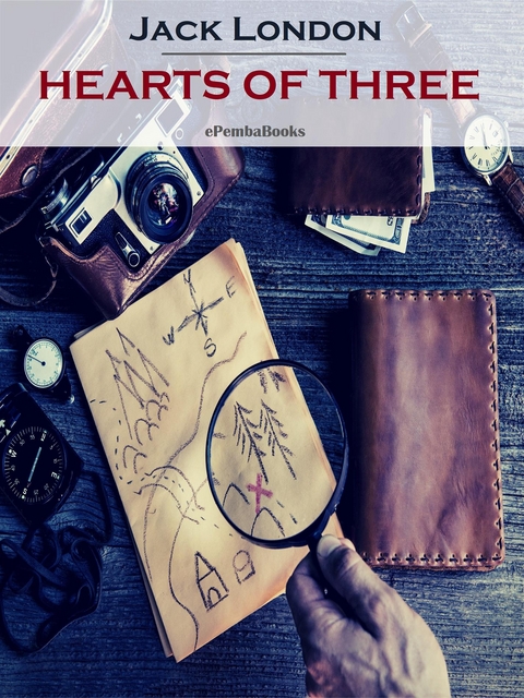 Hearts of Three (Annotated) - Jack London