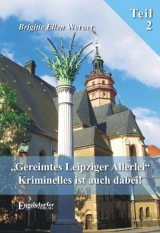 Gereimtes Leipziger Allerlei. Teil 2. Kriminelles ist auch dabei! - Brigitte E Werner