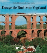 Das große Buch vom Vogtland - Manfred Blechschmidt, Klaus Walther, Lutz Hergert