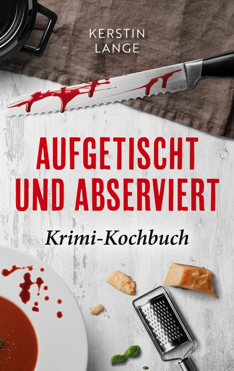 Aufgetischt und abserviert -  Kerstin Lange