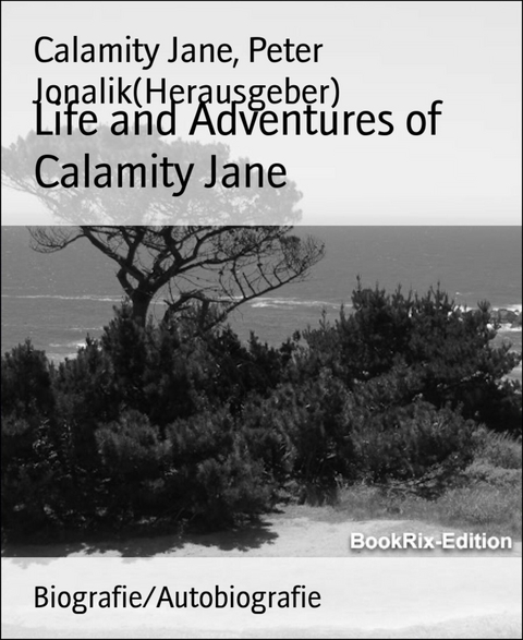 Life and Adventures of Calamity Jane - Calamity Jane, Peter Jonalik