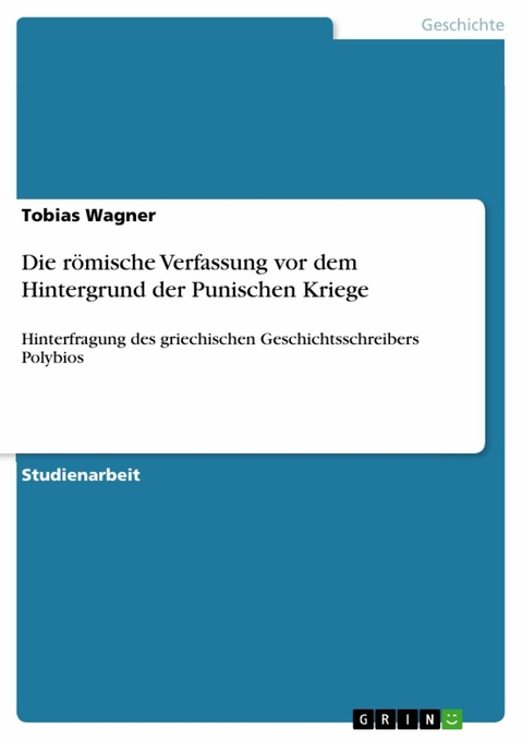 Die römische Verfassung vor dem Hintergrund der Punischen Kriege - Tobias Wagner