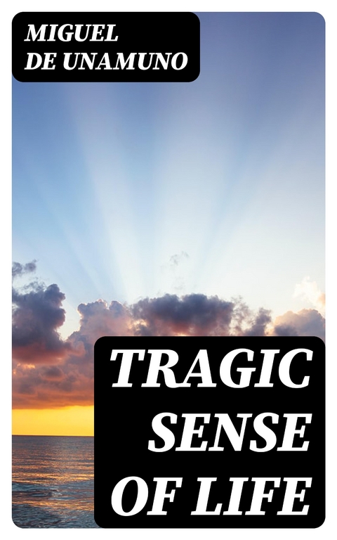 Tragic Sense Of Life - Miguel de Unamuno