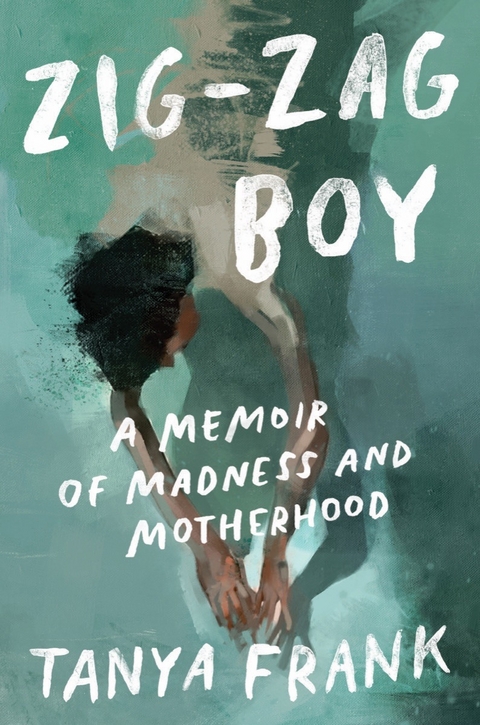 Zig-Zag Boy: A Memoir of Madness and Motherhood - Tanya Frank