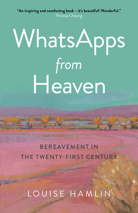 WhatsApps from Heaven -  Louise Hamlin