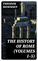 The History of Rome (Volumes 1-5) - Theodor Mommsen