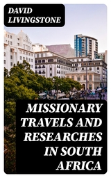 Missionary Travels and Researches in South Africa - David Livingstone