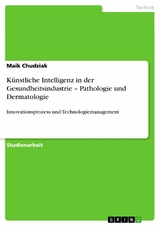 Künstliche Intelligenz in der Gesundheitsindustrie  – Pathologie und Dermatologie - Maik Chudziak