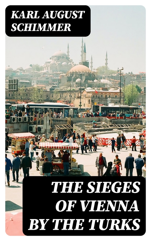 The Sieges of Vienna by the Turks - Karl August Schimmer