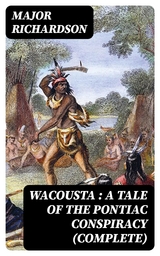 Wacousta : a tale of the Pontiac conspiracy (Complete) - Major Richardson