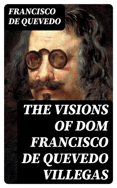 The Visions of Dom Francisco de Quevedo Villegas - Francisco De Quevedo