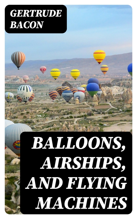 Balloons, Airships, and Flying Machines - Gertrude Bacon