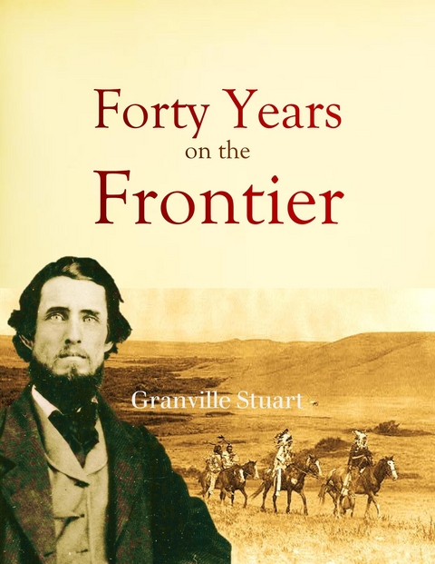 Forty Years on the Frontier - Granville Stuart