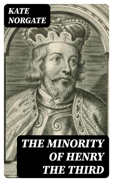 The Minority of Henry the Third - Kate Norgate