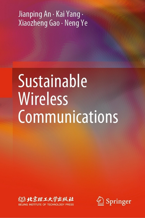 Sustainable Wireless Communications - Jianping An, Kai Yang, Xiaozheng Gao, Neng Ye