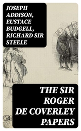 The Sir Roger de Coverley Papers - Joseph Addison, Eustace Budgell, Richard Steele  Sir