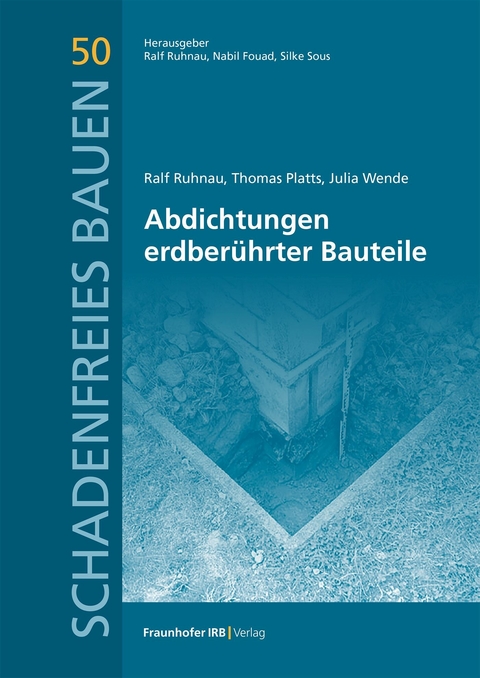 Abdichtungen erdberührter Bauteile. - Ralf Ruhnau, Thomas Platts, Julia Wende