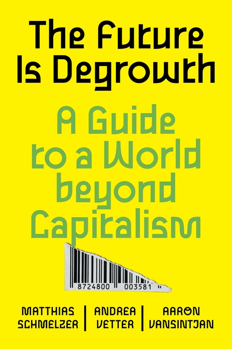 The Future is Degrowth - Matthias Schmelzer, Andrea Vetter, Aaron Vansintjan