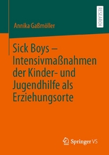 Sick Boys – Intensivmaßnahmen der Kinder- und Jugendhilfe als Erziehungsorte - Annika Gaßmöller