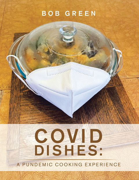 Covid Dishes: a Pundemic Cooking Experience -  Bob Green