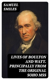 Lives of Boulton and Watt. Principally from the Original Soho Mss - Samuel Smiles