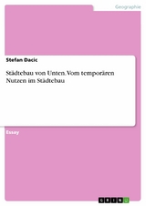 Städtebau von Unten. Vom temporären Nutzen im Städtebau - Stefan Dacic