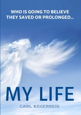 Who is Going to Believe They Saved or Prolonged My Life -  Carl E. Kegerreis