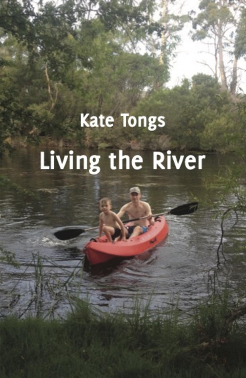 Living the River - Kate Tongs