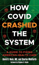 How Covid Crashed the System -  David B. Nash,  Charles Wohlforth