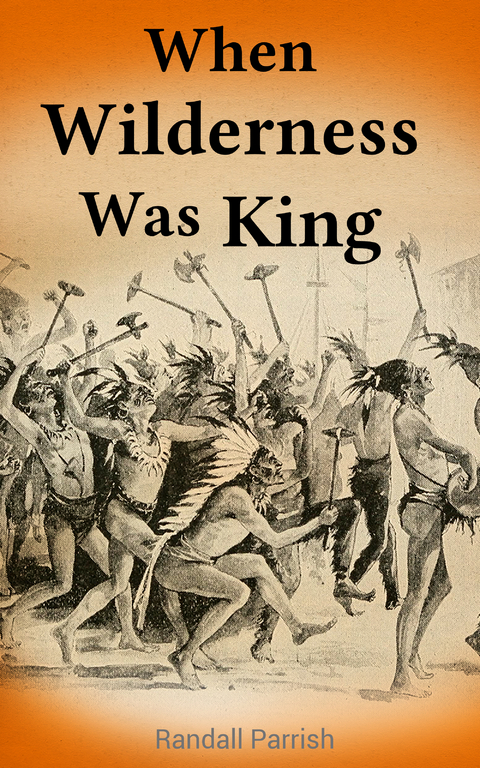 When Wilderness Was King - Randall Parrish