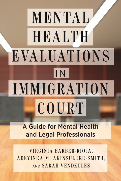 Mental Health Evaluations in Immigration Court - Virginia Barber-Rioja, Adeyinka M. Akinsulure-Smith, Sarah Vendzules