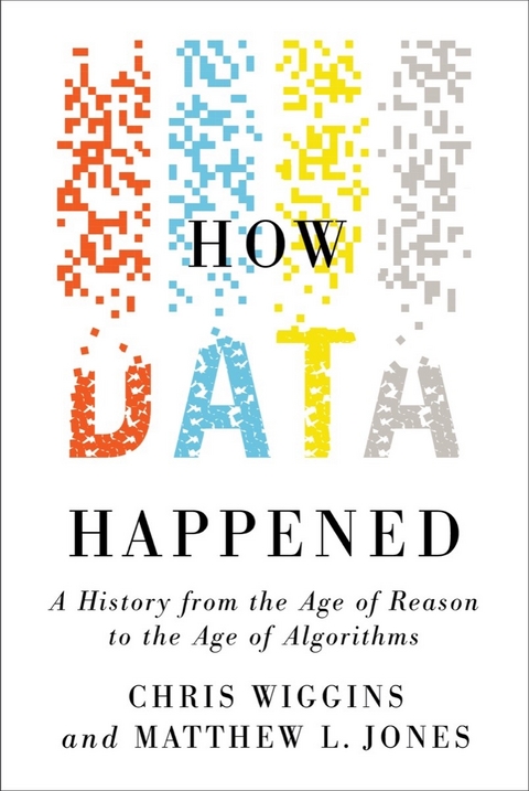 How Data Happened -  Matthew L. Jones,  Chris Wiggins