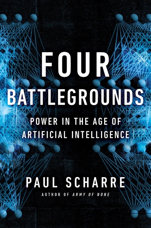 Four Battlegrounds: Power in the Age of Artificial Intelligence - Paul Scharre