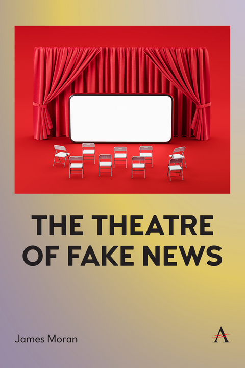 Theatre of Fake News -  James Moran