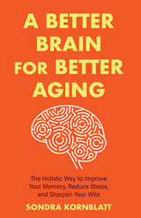 Better Brain for Better Aging -  Sondra Kornblatt