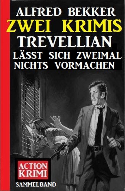 Trevellian lässt sich zweimal nichts vormachen: Zwei Krimis - Alfred Bekker