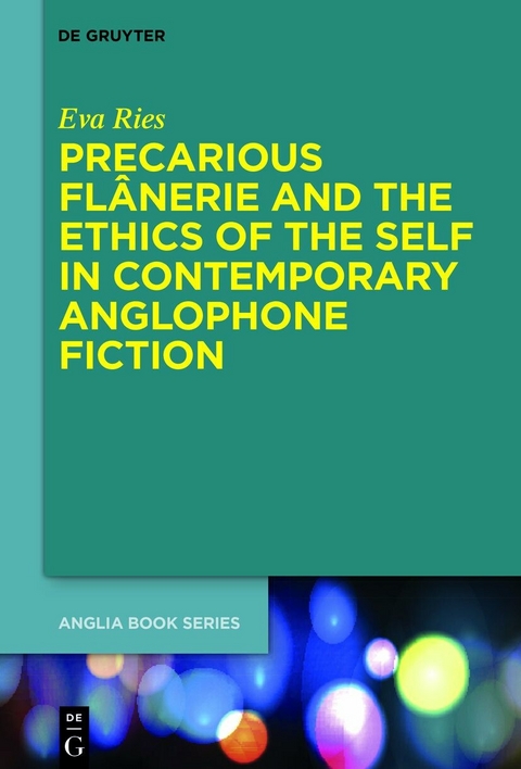 Precarious Flânerie and the Ethics of the Self in Contemporary Anglophone Fiction - Eva Ries