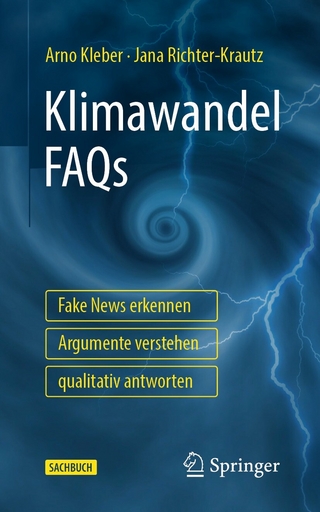 Klimawandel FAQs - Fake News erkennen, Argumente verstehen, qualitativ antworten - Arno Kleber; Jana Richter-Krautz